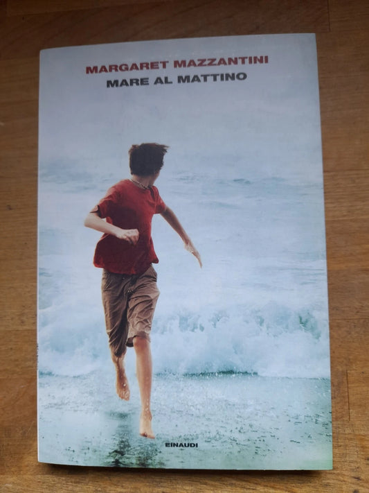 MARE AL MATTINO. MARGARET MAZZANTINI. EINAUDI EDITORE. COLLANA: L'ARCIPELAGO EINAUDI 186. 3° RISTAMPA 2011.