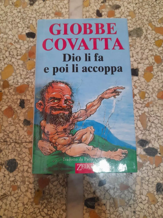 DIO LI FA POI LI ACCOPPA. GIOBBE COVATTA. ZELIG EDITORE. RISTAMPA 1999. DISEGNI DI DAVIDE VECCHIATO.