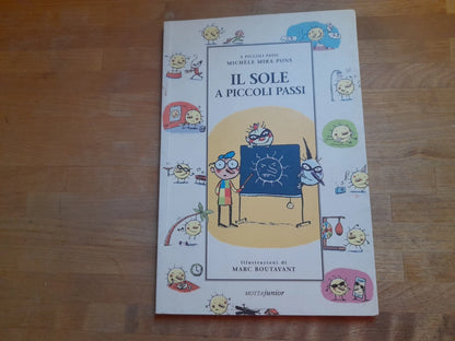 IL SOLE A PICCOLI PASSI. MICHÈLE MIRA PONS. MOTTA JUNIOR EDITORE. 1° EDIZIONE ITALIANA 1999. COLLANA: A PICCOLI PASSI.