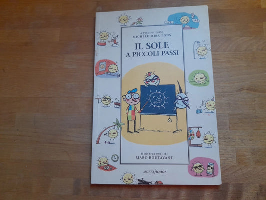 IL SOLE A PICCOLI PASSI. MICHÈLE MIRA PONS. MOTTA JUNIOR EDITORE. 1° EDIZIONE ITALIANA 1999. COLLANA: A PICCOLI PASSI.