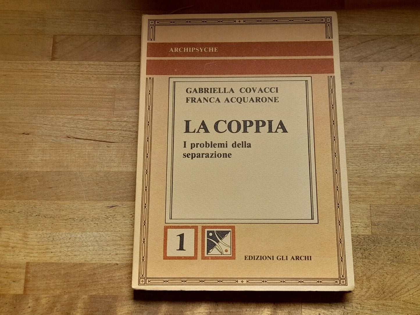 LA COPPIA. I PROBLEMI DELLA SEPARAZIONE. GABRIELLA COVACCI - FRANCA ACQUARONE. EDIZIONI GLI ARCHI. COLLANA: ARCHIPSYCHE 1. 1° EDIZIONE 1989.