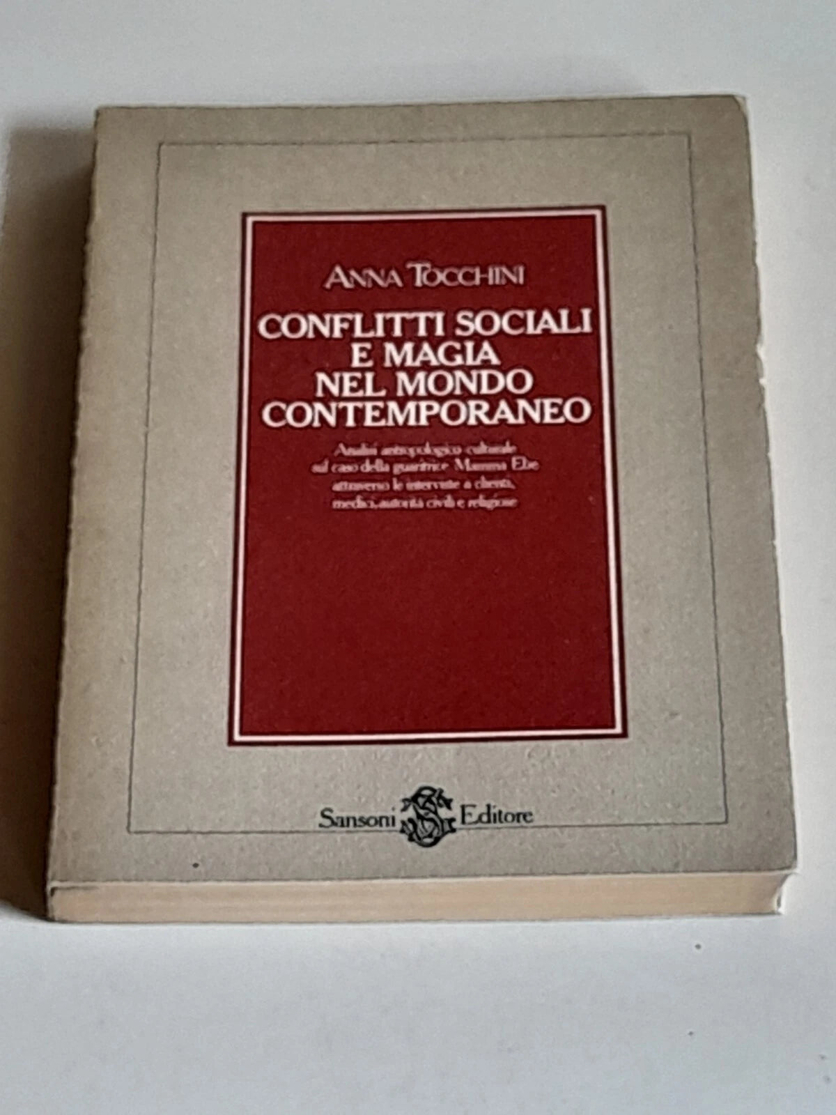 CONFLITTI SOCIALI E MAGIA NEL MONDO CONTEMPORANEO. ANNA TOCCHINI. SANSONI EDITORE. RISTAMPA 1986. COLLANA: CONTRIBUTI.