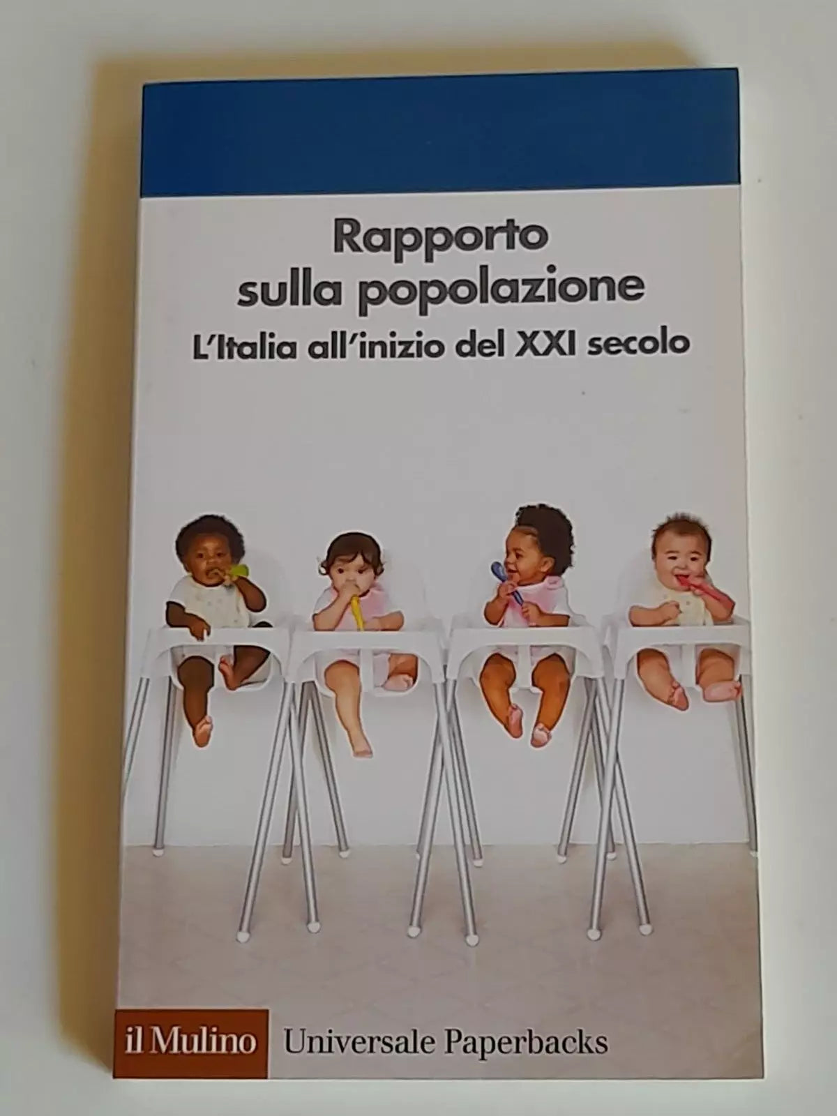 RAPPORTO SULLA POPOLAZIONE. L'ITALIA ALL'INIZIO DEL XXI SECOLO. SOCIETA' EDITRICE IL MULINO. COLLANA: IL MULINO UPM 515. 1° EDIZIONE 2007.