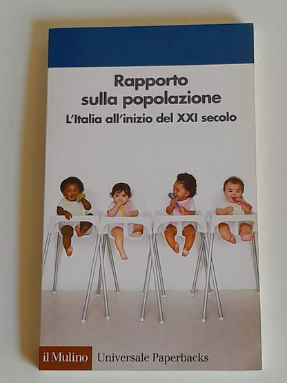 RAPPORTO SULLA POPOLAZIONE. L'ITALIA ALL'INIZIO DEL XXI SECOLO. SOCIETA' EDITRICE IL MULINO. COLLANA: IL MULINO UPM 515. 1° EDIZIONE 2007.