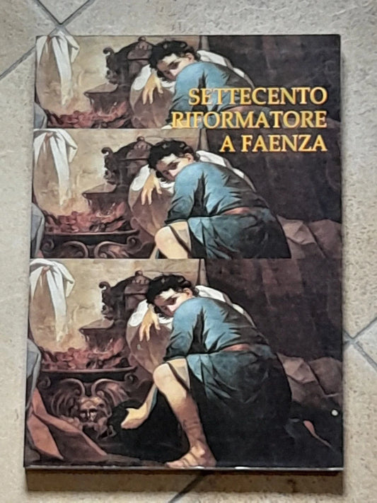SETTECENTO RIFORMATORE A FAENZA. CATALOGO MOSTRA 1999. ANNA COLOMBI FERRETTI - GABRIELLA  LIPPI. EDISAI EDITORE. 1° EDIZIONE.