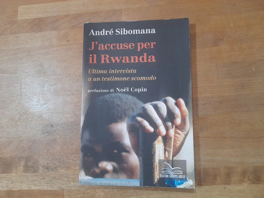 J'ACCUSE PER IL RWANDA. ULTIMA INTERVISTA A UN TESTIMONE SCOMODO, ANDRE' SIBOMANA. EDIZIONI GRUPPO ABELE. 1° EDIZIONE 1998. COLLANA: "SUD".