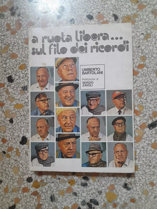 A RUOTA LIBERA SUL FILO DEI RICORDI. UMBERTO BARTOLANI. EUROTIP EDITORE. PREFAZIONE SERGIO ZAVOLI. 1° EDIZIONE 1974.