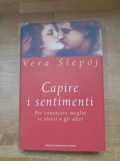 CAPIRE I SENTIMENTI. PER CONOSCERE MEGLIO SE STESSI E GLI ALTRI. VERA SLEPOJ. MONDADORI EDITORE. 1° EDIZIONE 1996. COLLANA: INGRANDIMENTI