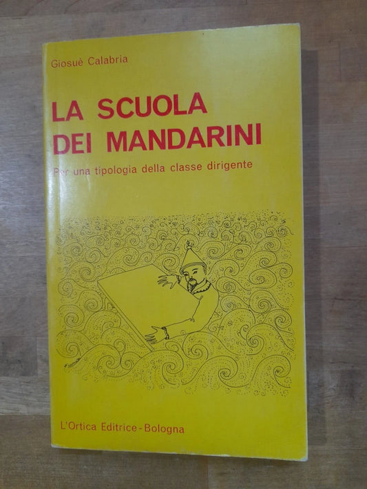 LA SCUOLA DEI MANDARINI. GIOSUE' CALABRIA. L'ORTICA EDITRICE 1980. COLLANA: ISTITUZIONI CONTROLUCE 1.