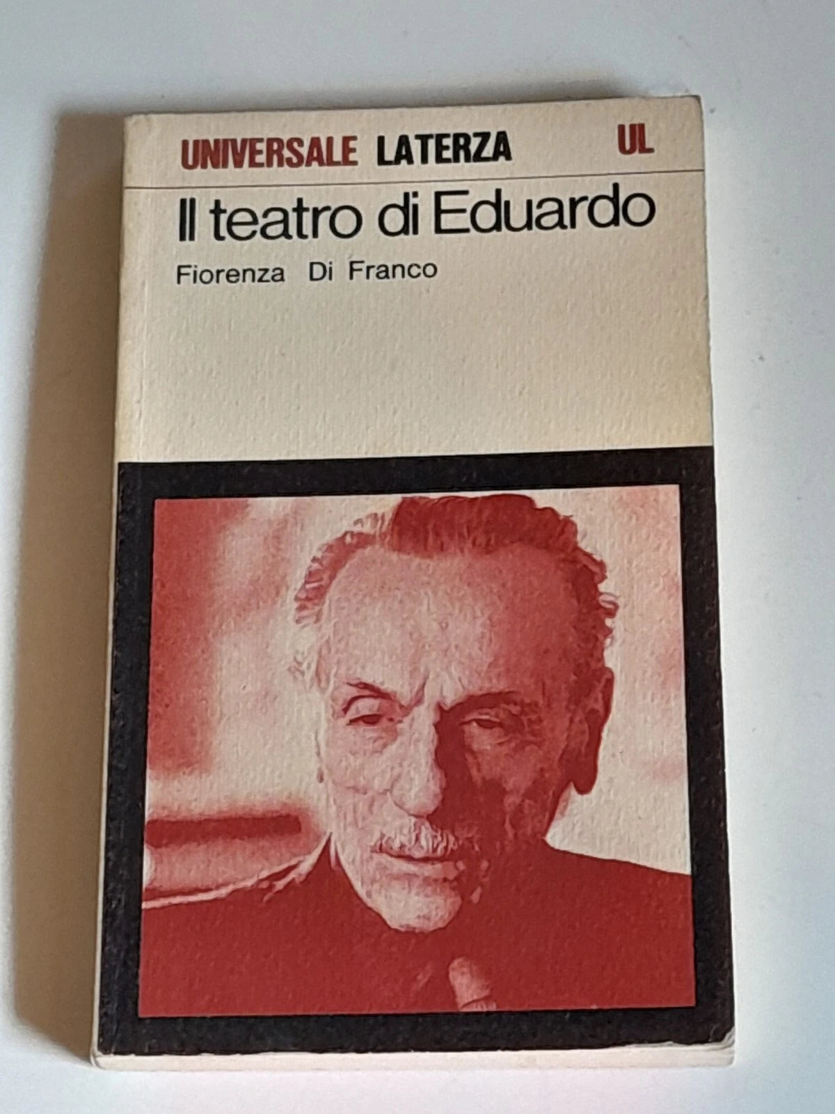 IL TEATRO DI EDUARDO. FIORENZA DI FRANCO. LATERZA EDITORI. COLLANA: UNIVERSALE LATERZA 325. RISTAMPA 1975.