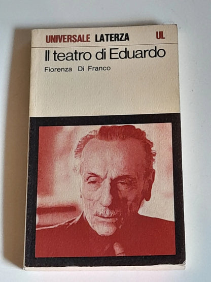 IL TEATRO DI EDUARDO. FIORENZA DI FRANCO. LATERZA EDITORI. COLLANA: UNIVERSALE LATERZA 325. RISTAMPA 1975.