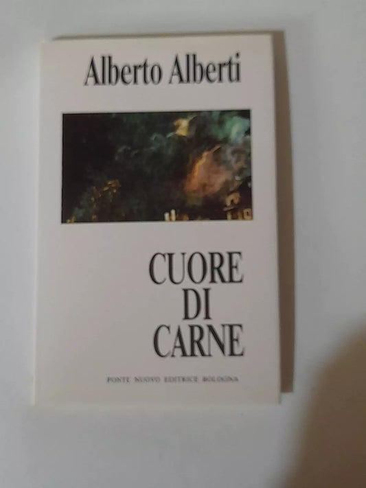 CUORE DI CARNE. ALBERTO ALBERTI. PONTE NUOVO EDITRICE - BOLOGNA. RISTAMPA 1990.