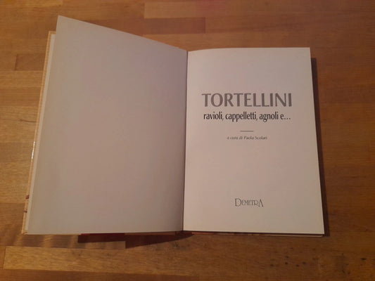 TORTELLINI. RAVIOLI, CAPPELLETTI, AGNOLI E.. A CURA DI PAOLA STORARI. DEMETRA EDITRICE. COLLANA: DELICATEZZE. 1° EDIZIONE 2000.