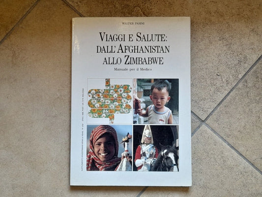 VIAGGI E SALUTE: DALL'AFGHANISTAN ALLO ZIMBABWE. MANUALE PER IL MEDICO. WALTER  PASINI. 1° EDIZIONE 1992.