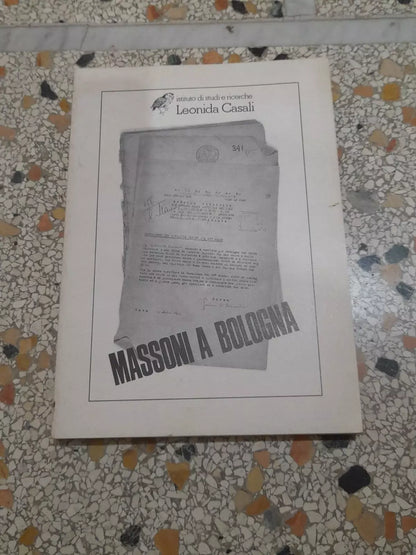 MASSONI A BOLOGNA. ISTITUTO DI STUDI E RICERCHE LEONIDA CASALI. AA.VV. RISTAMPA 1989. COLLANA DI DOCUMENTAZIONE N°1.