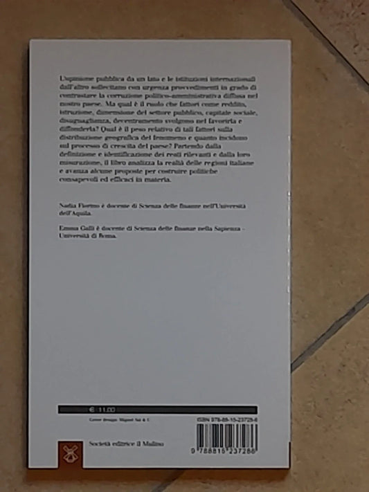 LA CORRUZIONE IN ITALIA. NADIA FIORINO - EMMA GALLI. SOCIETA' EDITRICE IL MULINO. COLLANA: IL MULINO UNIVERSALE PAPERBACKS 646. 1° EDIZIONE 2013.
