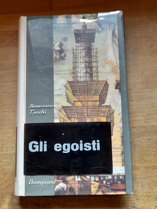 GLI EGOISTI. BONAVENTURA TECCHI. BOMPIANI EDITORE. V° EDIZIONE AGOSTO 1960.