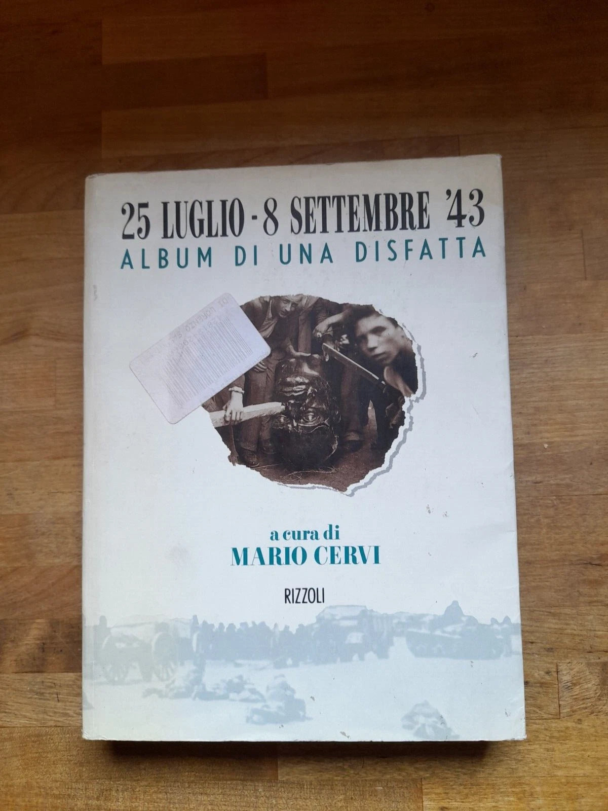 25 LUGLIO-8 SETTEMBRE. ALBUM DI UNA DISFATTA. MARIO CERVI. RIZZOLI EDITORE. 1° EDIZIONE 1993.
