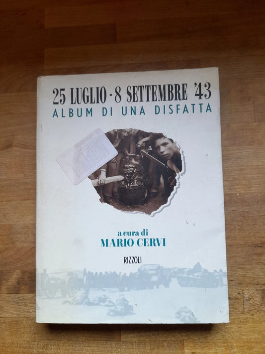 25 LUGLIO-8 SETTEMBRE. ALBUM DI UNA DISFATTA. MARIO CERVI. RIZZOLI EDITORE. 1° EDIZIONE 1993.