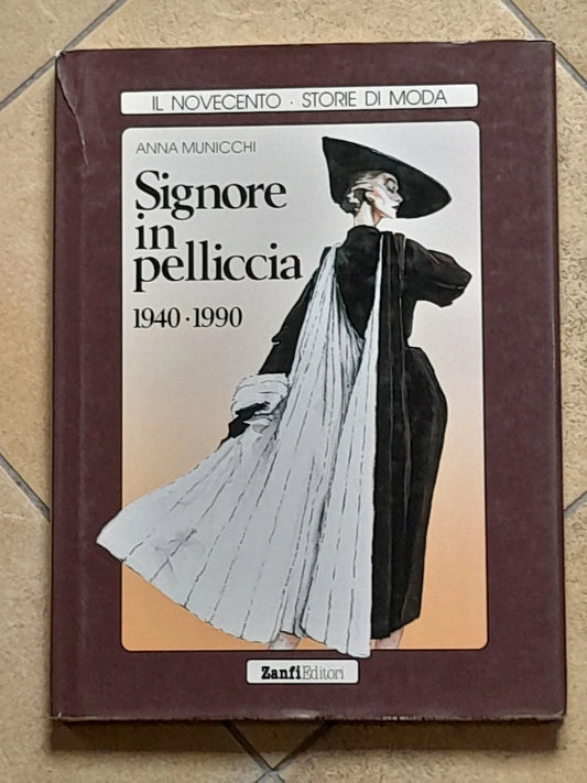 SIGNORE IN PELLICCIA 1940-1990. ANNA MUNICCHI. ZANFI EDITORI. COLLANA: IL NOVECENTO. STORIE DI MODA. 1° EDIZIONE 1993.