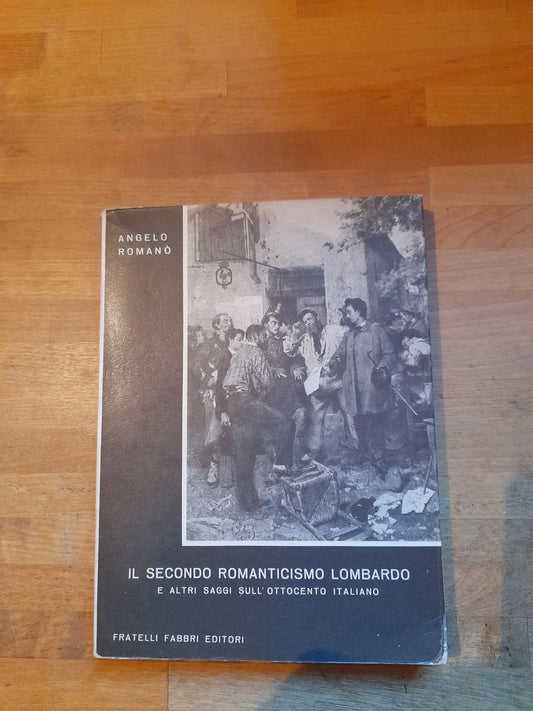 IL SECONDO ROMANTICISMO LOMBARDO. E ALTRI SAGGI SULL'OTTOCENTO ITALIANO. ANGELO ROMANO'. FABBRI EDITORI. 1° EDIZIONE 1958. COLLANA: NUOVI STUDI CRITICI VI.