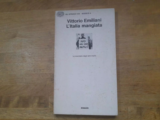L'ITALIA MANGIATA. VITTORIO EMILIANI. EINAUDI EDITORE. COLLANA: GLI STRUZZI 139 SOCIETA' 4.  1° EDIZIONE 1977.