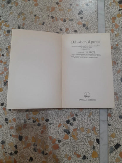 DAL SALOTTO AL PARTITO. LIA SECCI. SAVELLI EDITORI. COLLANA. UNIVERSITA'/3. RISTAMPA. 1982.