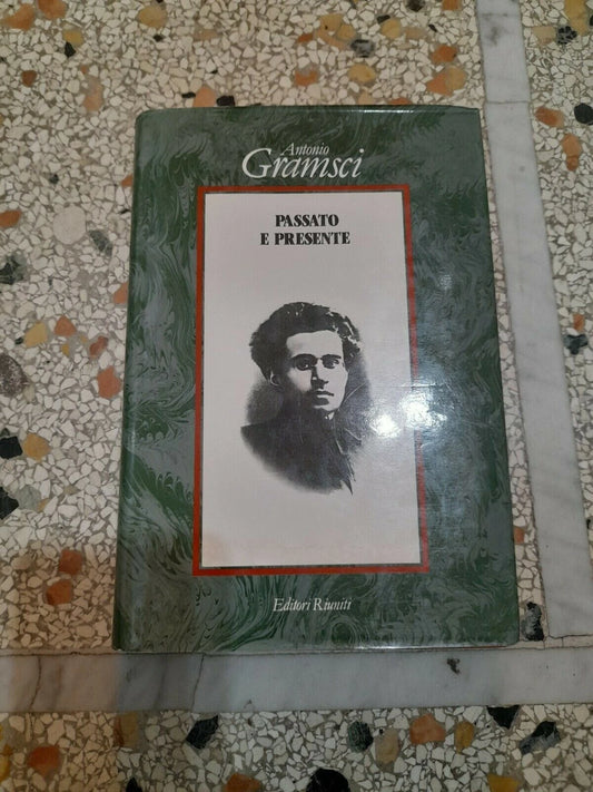 PASSATO E PRESENTE. ANTONIO GRAMSCI. EDITORI RIUNITI. COLLANA: IL PENSIERO DI GRAMSCI. 1° EDIZIONE 1987.