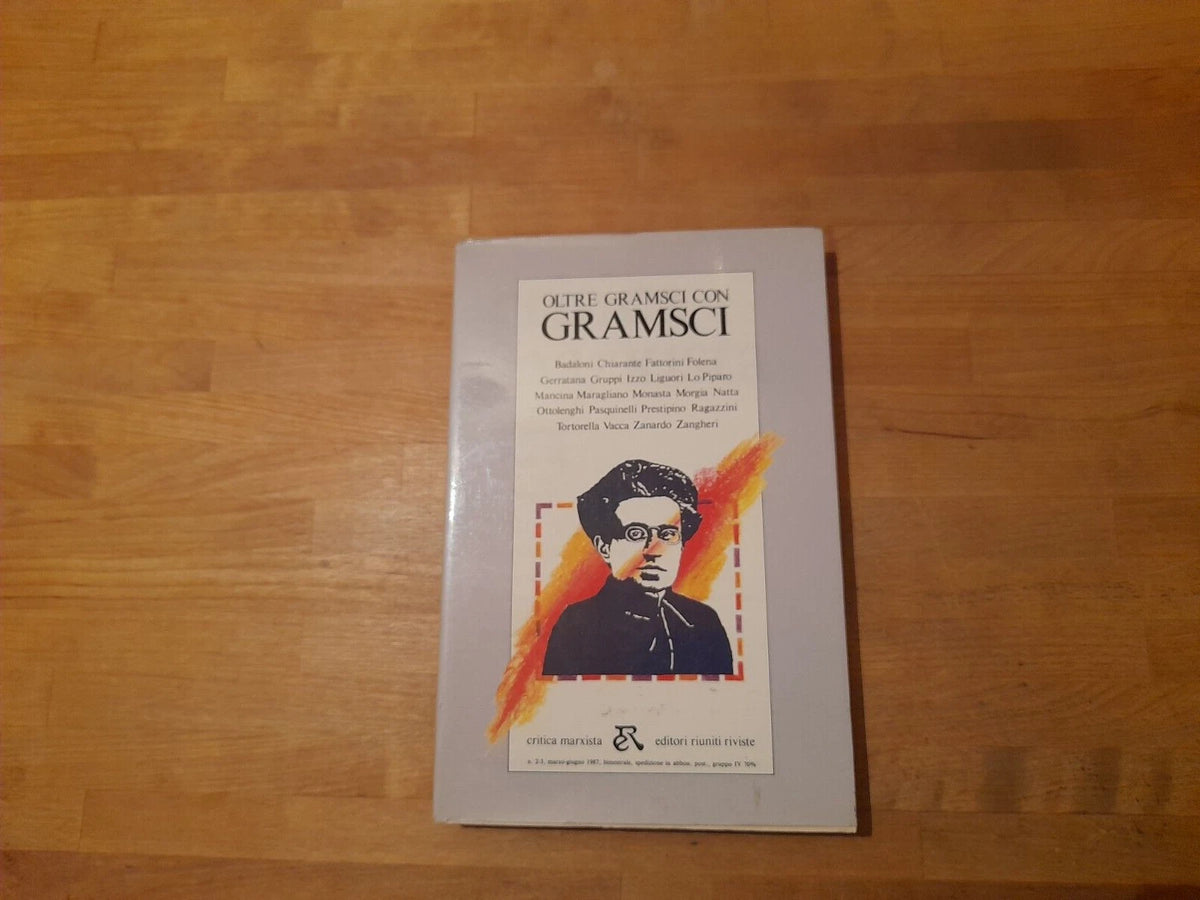 OLTRE GRAMSCI CON GRAMSCI. AA.VV. EDITORI RIUNITI. RIVISTE- CRITICA MARXISTA 2-3- MARZO -GIUGNO 1987, ANNO 25.
