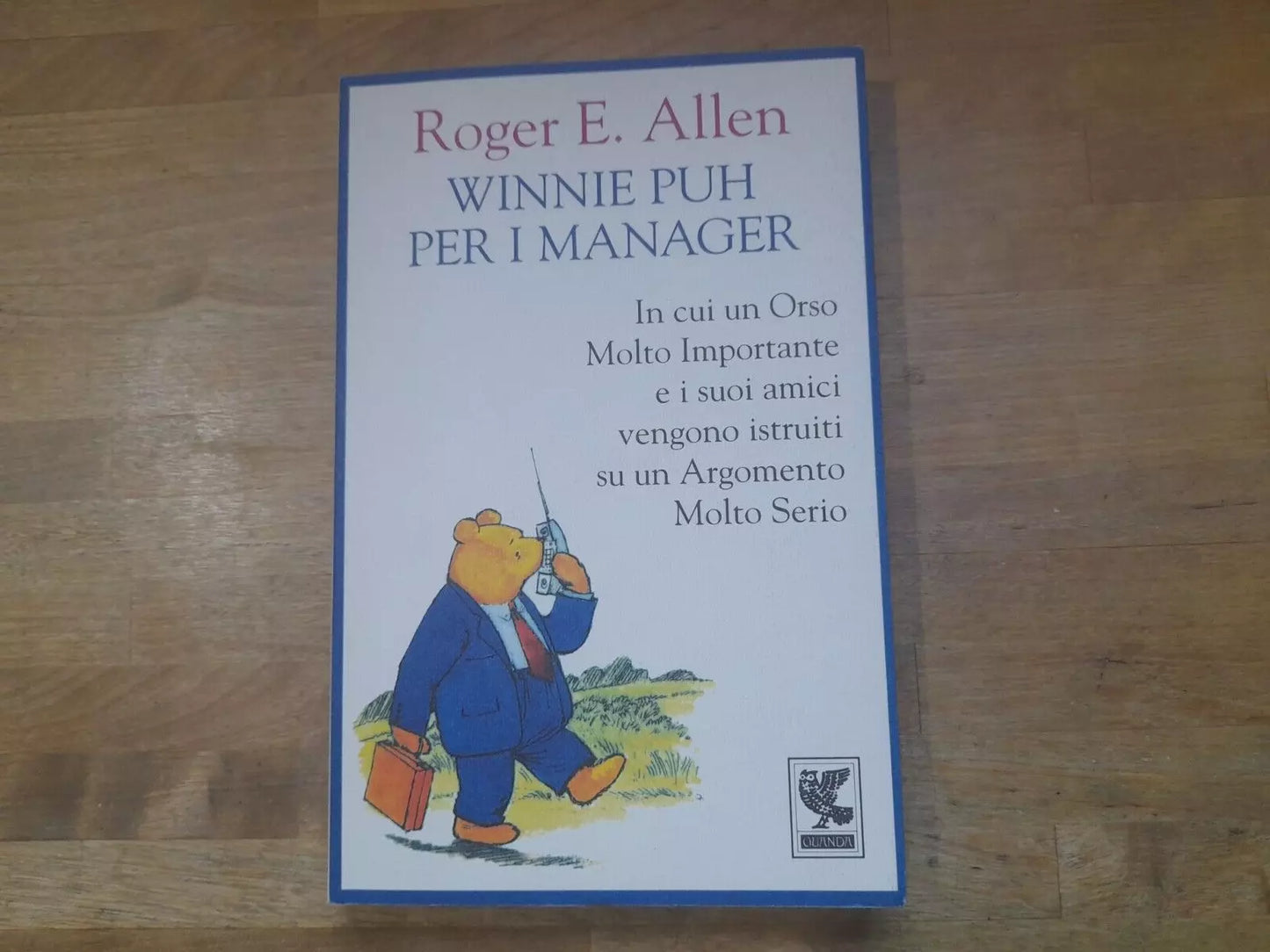 WINNIE PUH PER I MANAGER. ROGER E. ALLEN. GUANDA EDITORE. COLLANA: QUADERNI DELLA FENICE. RISTAMPA 1995.