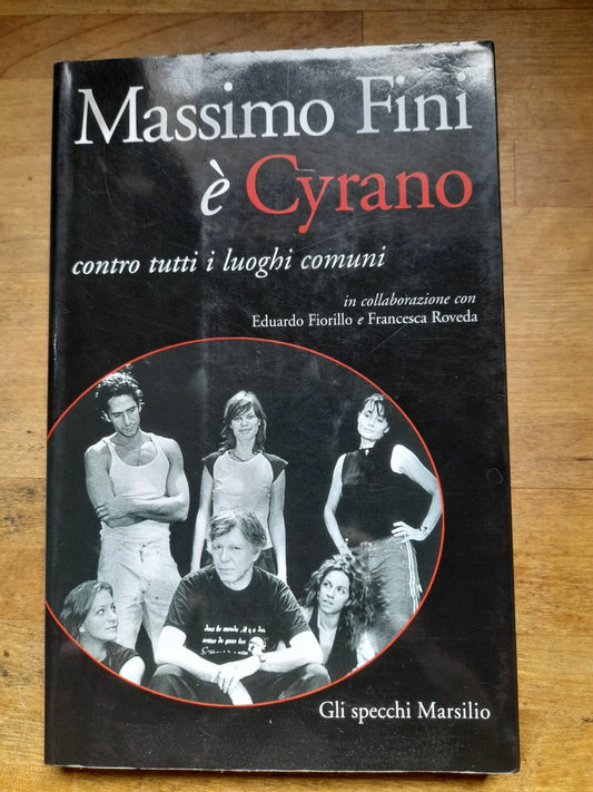 MASSIMO FINI E' CYRANO. CONTRO TUTTI I LUOGHI COMUNI. MARSILIO EDITORI. 1° EDIZIONE 2009. COLLANA: GLI SPECCHI DELLA MEMORIA MARSILIO.