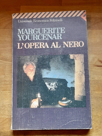 L'OPERA AL NERO. MARGUERITE YOURCENAR. FELTRINELLI EDITORE. COLLANA: UNIVERSALE ECONOMICA FELTRINELLI 1062. 9° EDIZIONE 1989.