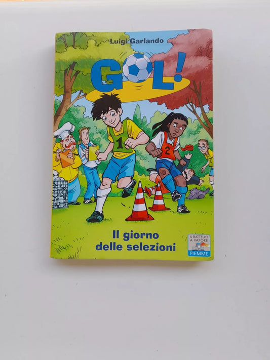IL GIORNO DELLE SELEZIONI. LUIGI GARLANDO. PIEMME EDITORE. COLLANA: GOL! 22 - IL BATTELLO A VAPORE. 3° EDIZIONE 2011.