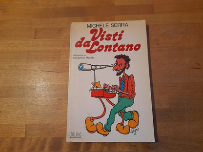VISTI DA LONTANO. MICHELE SERRA. COLLANA: BUM MONDADORI. 1° EDIZIONE 1987. PREFAZIONE DI BENIAMINO PLACIDO.