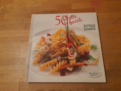 50  RICETTE FACILI. PRIMI PIATTI. AA.VV. A CURA DI ACADEMIA BARILLA. EDIZIONI WHITE STAR, 2011.