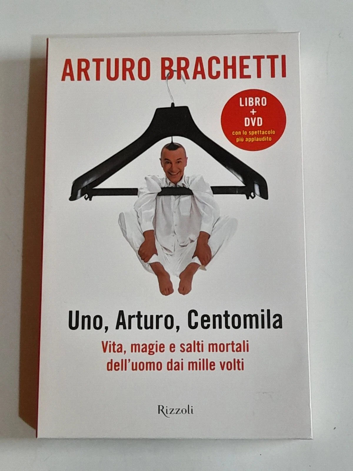 UNO, ARTURO, CENTOMILA. VITA, MAGIE E SALTI MORTALI DELL'UOMO MILLE VOLTI. ARTURO BRACHETTI. RIZZOLI EDITORE. 1° EDIZIONE NOVEMBRE 2007.