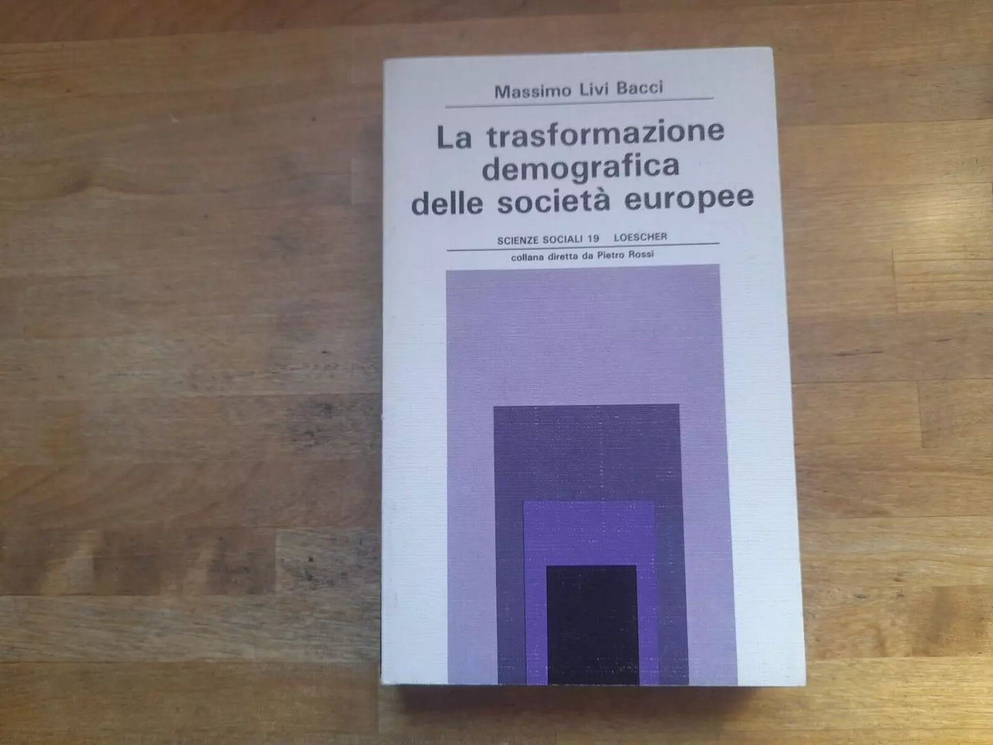 LA TRASFORMAZIONE DEMOGRAFICA DELLE SOCIETA' EUROPEE. MASSIMO LIVI BACCI. LOESCHER EDITORE. 1° RISTAMPA 1990. COLLANA: SCIENZE SOCIALI 19.