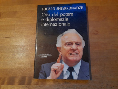 CRISI DEL POTERE E DIPLOMAZIA INTERNAZIONALE. EDUARD SHEVARDNADZE. LUCARINI EDITORE. COLLANA: PRIMO PIANO 8. RISTAMPA 1991.