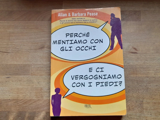 PERCHE' MENTIAMO CON GLI OCCHI E CI VERGOGNIAMO CON I PIEDI? ALLAN & BARBARA PEASE. BUR RIZZOLI. 4° EDIZIONE 2010.