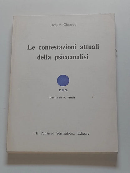LE CONTESTAZIONI ATTUALI DELLA PSICOANALISI. JACQUES CHAZAUD. IL PENSIERO SCIENTIFICO EDITORE. 1° EDIZIONE ITALIANA APRILE 1977. COLLANA: PICCOLA BILBIOTECA DI NEUROLOGIA E PSICHIATRIA (P.B.N) 57.