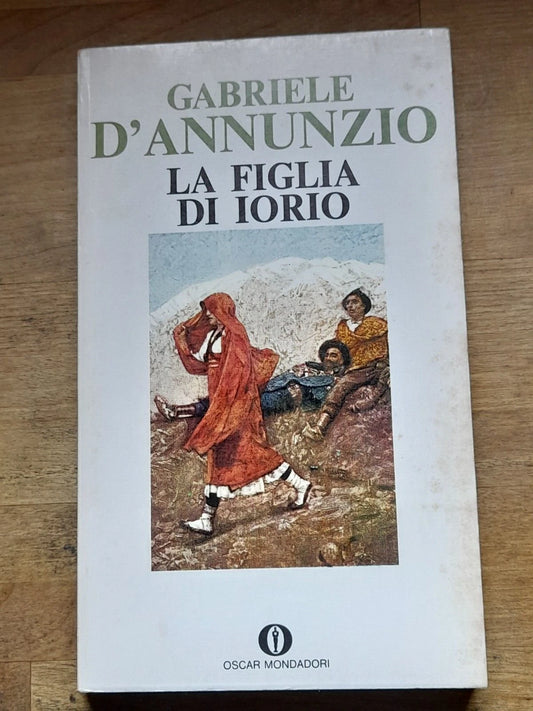 LA FIGLIA DI IORIO. GABRIELE D'ANNUNZIO. OSCAR MONDADORI EDITORE. 2° EDIZIONE 1972. COLLANA: GLI OSCAR.