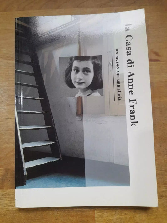LA CASA DI ANNA FRANK. UN MUSEO CON UNA STORIA. JANRENSE BOONSTRA - MARIE-JOSE' RIJNDERS.  1992.