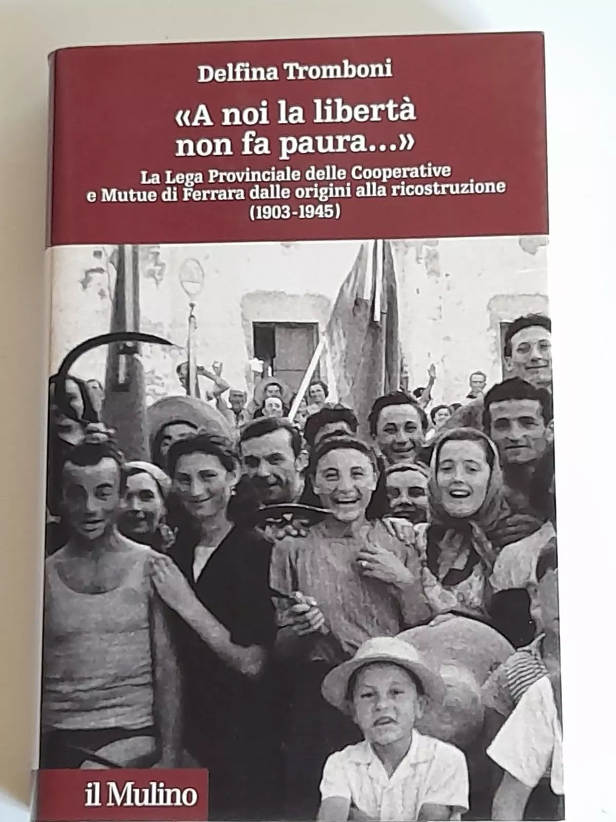 "A NOI LA LIBERTA' NON FA PAURA". DELFINA TROMBONI. SOCIETA' EDITRICE IL MULINO. COLLANA: STORIA E STUDI COOPERATIVI DEL CENTRO ITALIANO DI DOCUMENTAZIONE SULLA COOPERAZIONE E L'ECONOMIA SOCIALE. 1 EDIZIONE 2005.