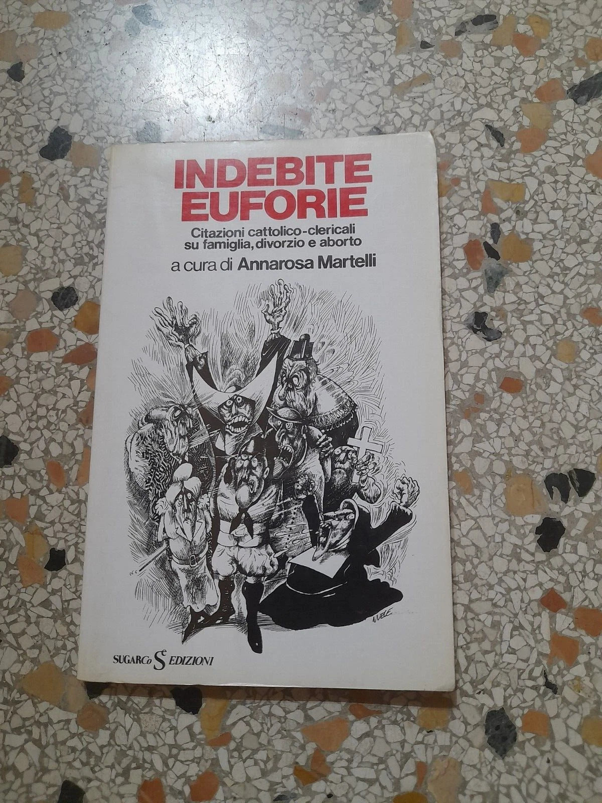 INDEBITE EUFORIE. ANNAROSA MARTELLI. SUGARCO EDIZIONI. 1° EDIZIONE 1974. COLLANA: FATTI E MISFATTI 10.