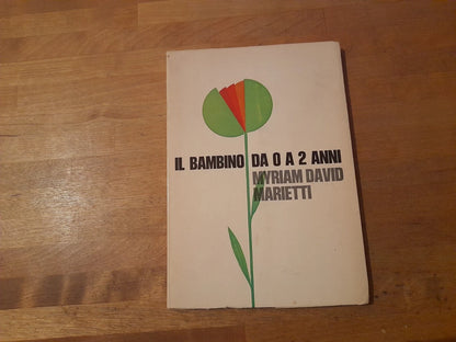 IL BAMBINO DA 0 A 2 ANNI. DOTT.SSA MYRIAM DAVID. EDITRICE MARIETTI . 2° EDIZIONE 1969.