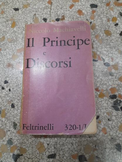IL PRINCIPE E DISCORSI. NICCOLO' MACHIAVELLI. FELTRINELLI EDITORE. 1° EDIZIONE 1960. SERIE: UNIVERSALE ECONOMICA FELTRINELLI 320-1 OPERE 1. VOLUME DOPPIO.