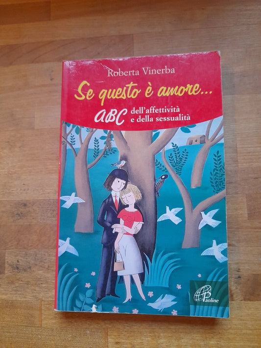 SE QUESTO E' AMORE... ABC DELL'AFFETTIVITA' E DELLA SESSUALITA'. ROBERTA VINERBA. EDIZIONI PAOLINE. RISTAMPA 2006. COLLANA: GENERAZIONE G 14.