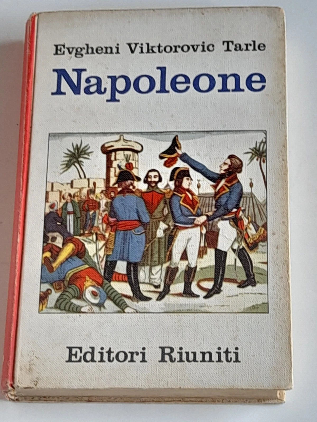 NAPOLEONE. EVGHENI VIKTOROVIC TARLE. EDITORI RIUNITI 1964. EDIZIONE SPECIALE ABBONATI VIE NUOVE. COLLANA: ORIENTAMENTI.