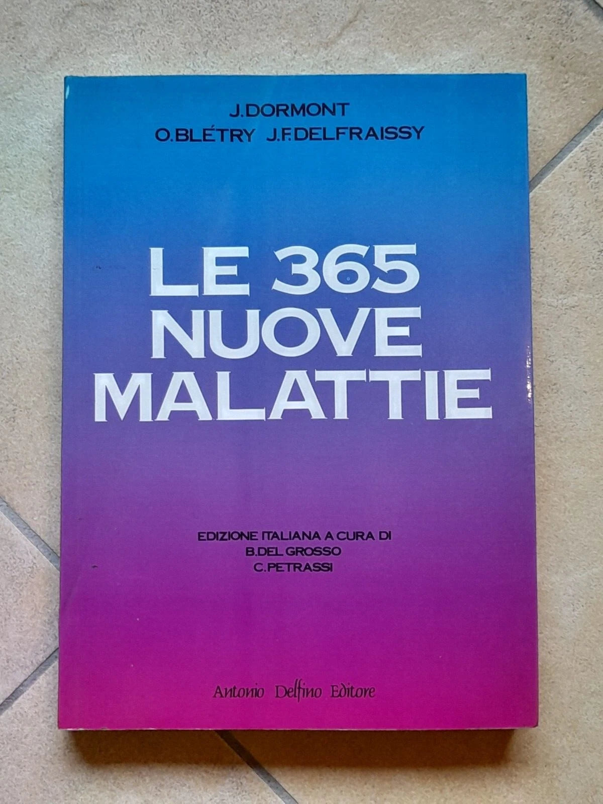 LE 365 NUOVE MALATTIE 1° VOLUME: A-F  DORMONT- BLETRY- DELFRAISSY. DELFINO EDITORE 1991. EDIZIONE ITALIANA, SPECIALE FUORI COMMERCIO PER LA MERCK SHARP & DOHME spa, ITALIA.