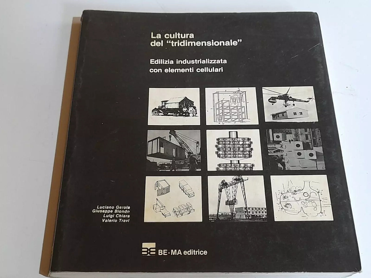 LA CULTURA DEL "TRIDIMENSIONALE" EDILIZIA INDUSTRIALE CON ELEMENTI CELLULARI. AA.VV. BE-MA EDITRICE. 1° EDIZIONE 1981. COLLANA: TECNICHE E MATERIALI.